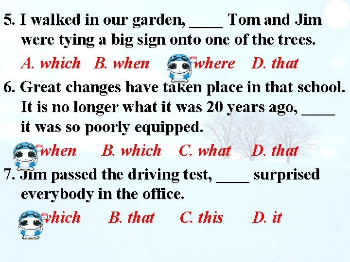 5. I walked in our garden, ____ Tom and Jim were tying a big