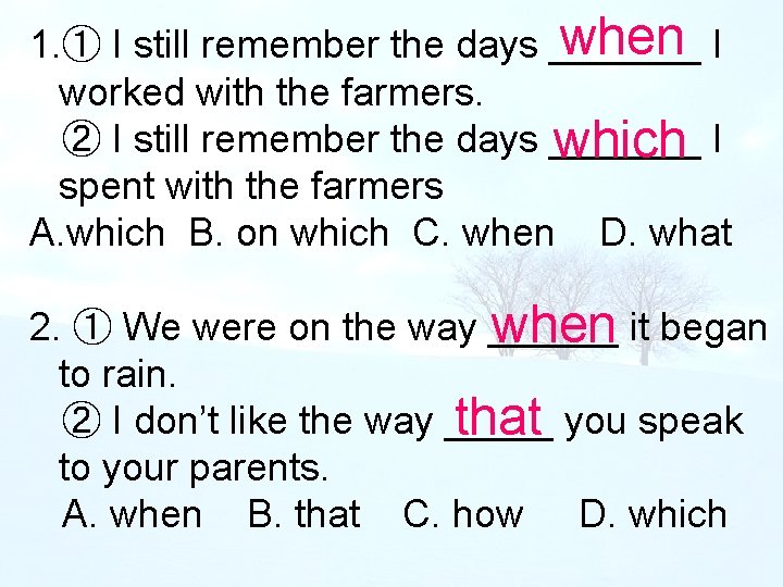 when I 1. ① I still remember the days _______ worked with the farmers.