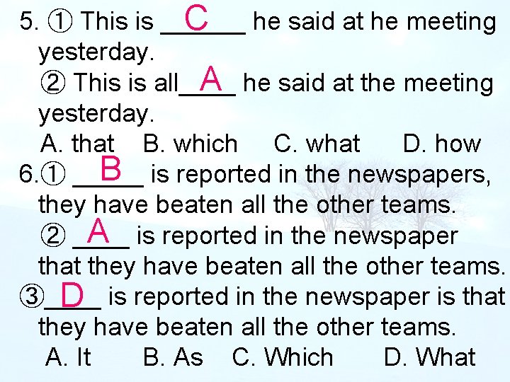 5. ① This is ______ C he said at he meeting yesterday. A he