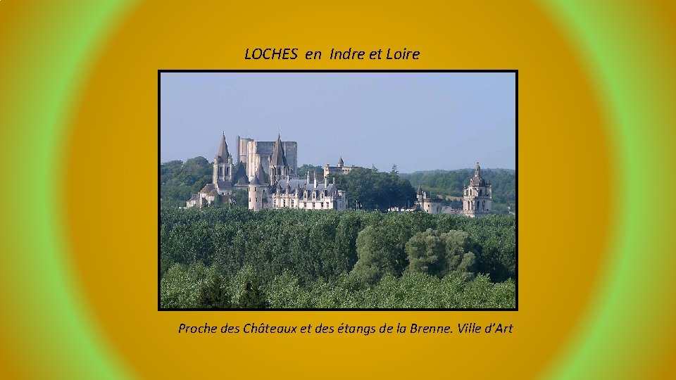 LOCHES en Indre et Loire Proche des Châteaux et des étangs de la Brenne.