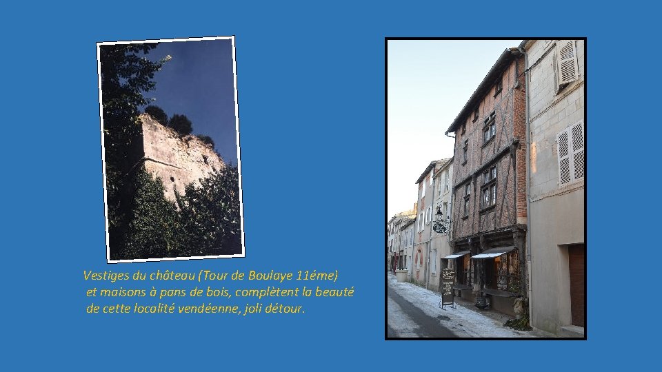 Vestiges du château (Tour de Boulaye 11éme) et maisons à pans de bois, complètent