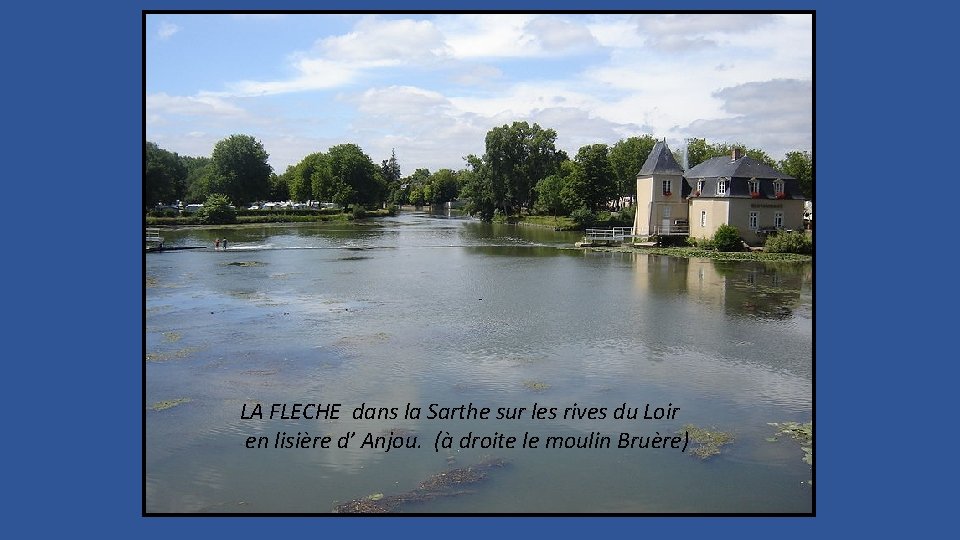 LA FLECHE dans la Sarthe sur les rives du Loir en lisière d’ Anjou.