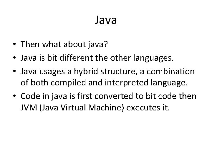 Java • Then what about java? • Java is bit different the other languages.