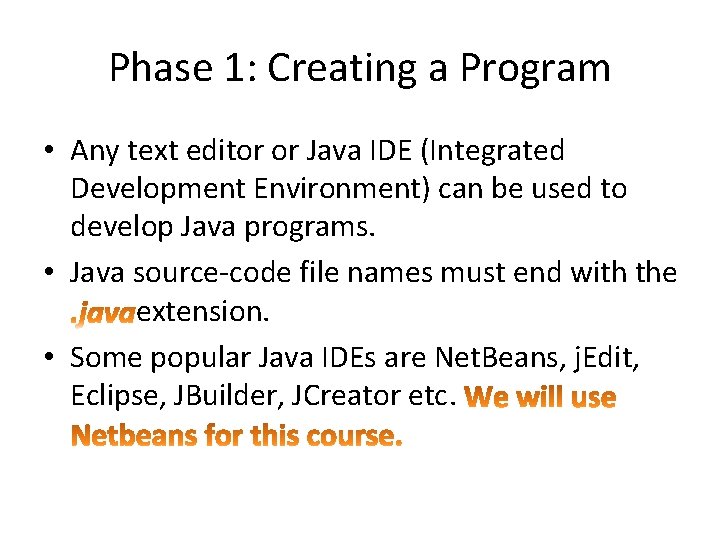 Phase 1: Creating a Program • Any text editor or Java IDE (Integrated Development