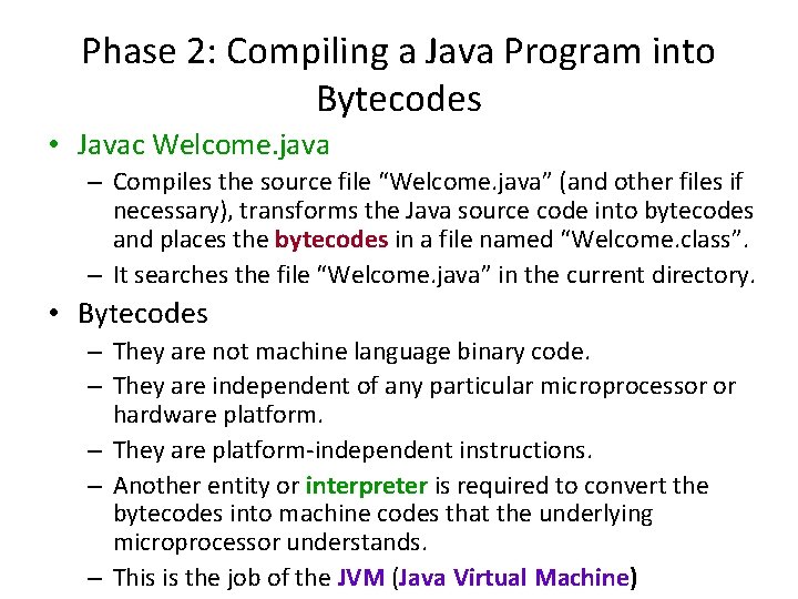 Phase 2: Compiling a Java Program into Bytecodes • Javac Welcome. java – Compiles