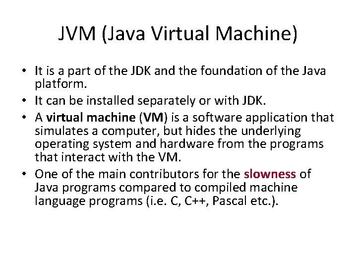 JVM (Java Virtual Machine) • It is a part of the JDK and the