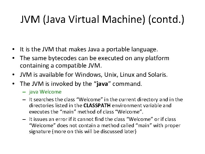 JVM (Java Virtual Machine) (contd. ) • It is the JVM that makes Java