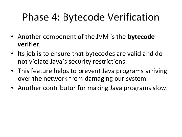 Phase 4: Bytecode Verification • Another component of the JVM is the bytecode verifier.