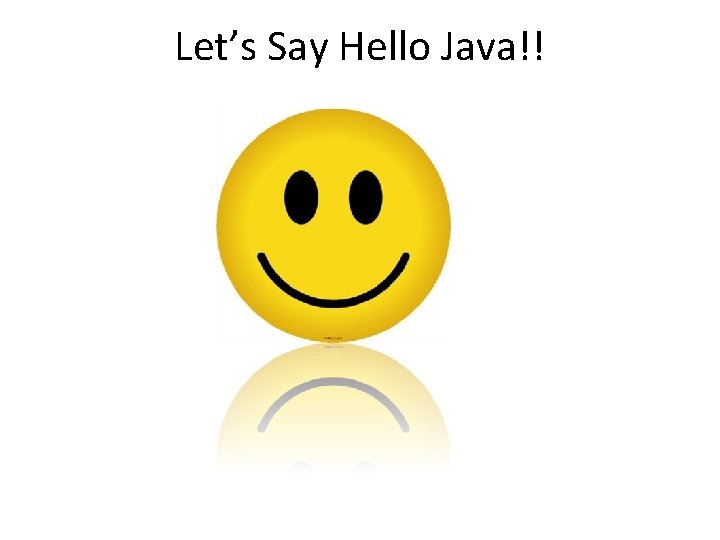Let’s Say Hello Java!! 