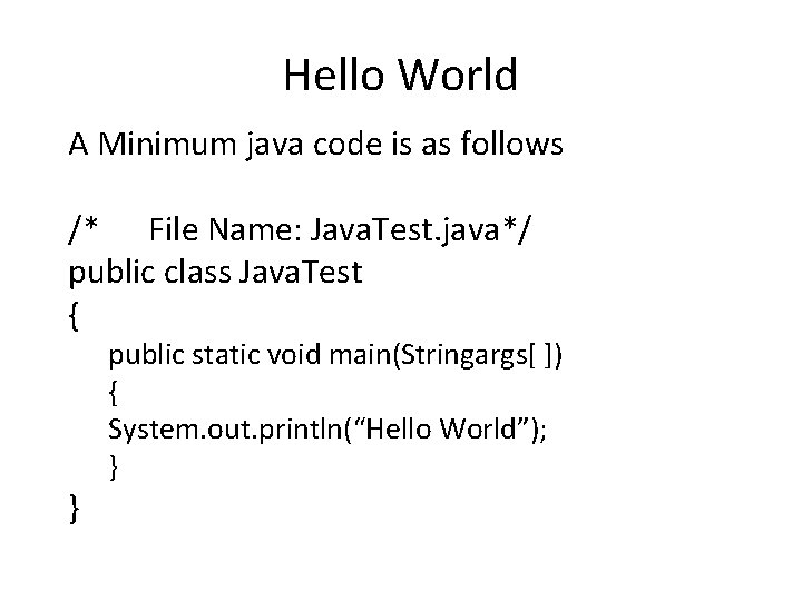 Hello World A Minimum java code is as follows /* File Name: Java. Test.