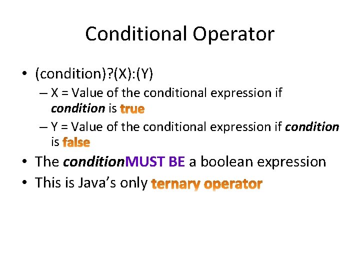 Conditional Operator • (condition)? (X): (Y) – X = Value of the conditional expression