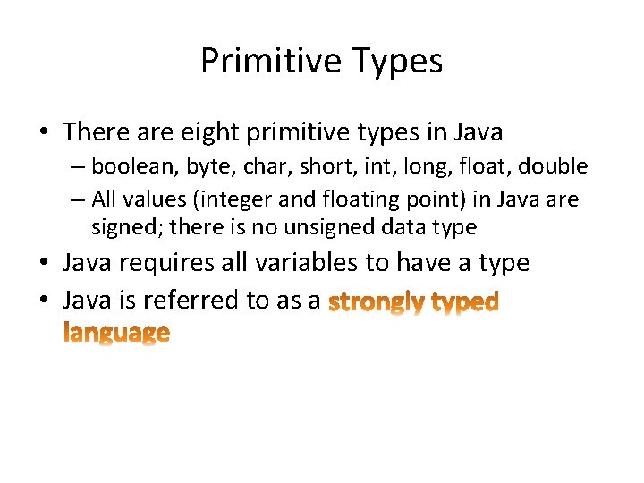 Primitive Types • There are eight primitive types in Java – boolean, byte, char,