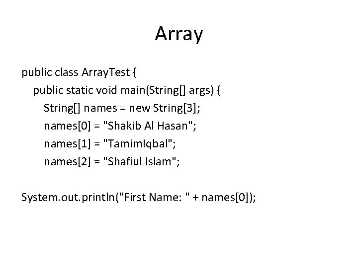 Array public class Array. Test { public static void main(String[] args) { String[] names