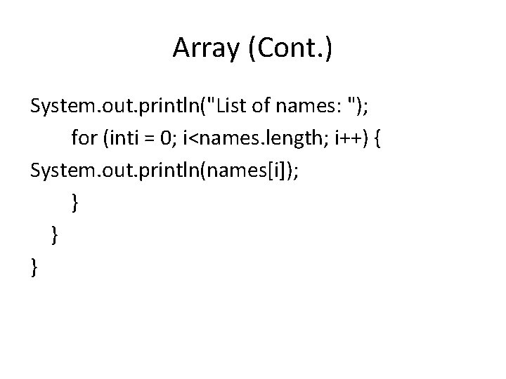 Array (Cont. ) System. out. println("List of names: "); for (inti = 0; i<names.