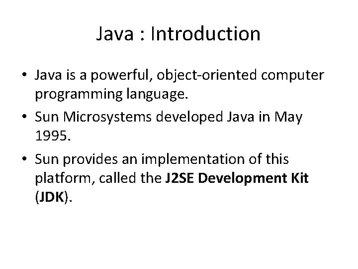 Java : Introduction • Java is a powerful, object-oriented computer programming language. • Sun