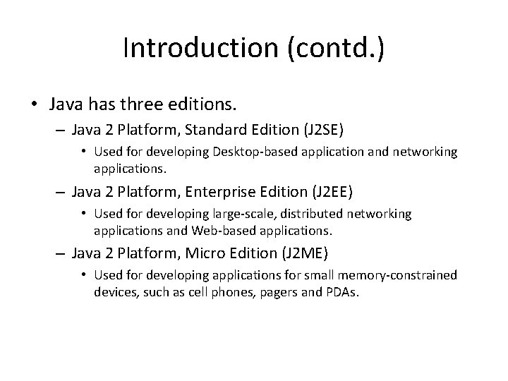 Introduction (contd. ) • Java has three editions. – Java 2 Platform, Standard Edition