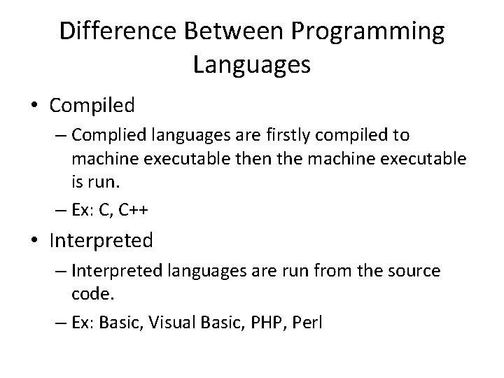 Difference Between Programming Languages • Compiled – Complied languages are firstly compiled to machine