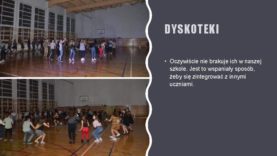 DYSKOTEKI • Oczywiście nie brakuje ich w naszej szkole. Jest to wspaniały sposób, żeby