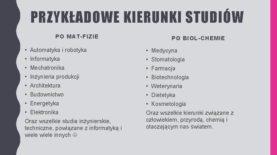 PRZYKŁADOWE KIERUNKI STUDIÓW PO MAT-FIZIE PO BIOL-CHEMIE • Automatyka i robotyka • Medycyna •