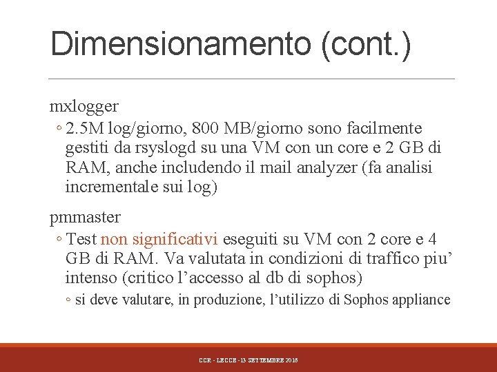 Dimensionamento (cont. ) mxlogger ◦ 2. 5 M log/giorno, 800 MB/giorno sono facilmente gestiti