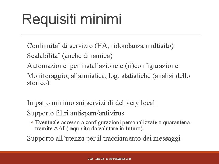 Requisiti minimi Continuita’ di servizio (HA, ridondanza multisito) Scalabilita’ (anche dinamica) Automazione per installazione