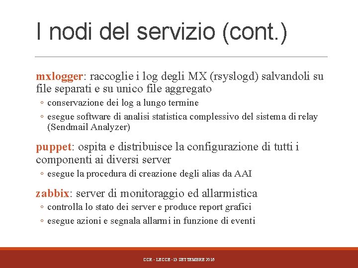 I nodi del servizio (cont. ) mxlogger: raccoglie i log degli MX (rsyslogd) salvandoli