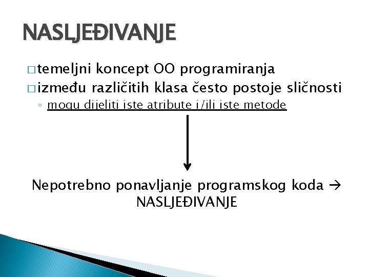 NASLJEĐIVANJE � temeljni koncept OO programiranja � između različitih klasa često postoje sličnosti ◦