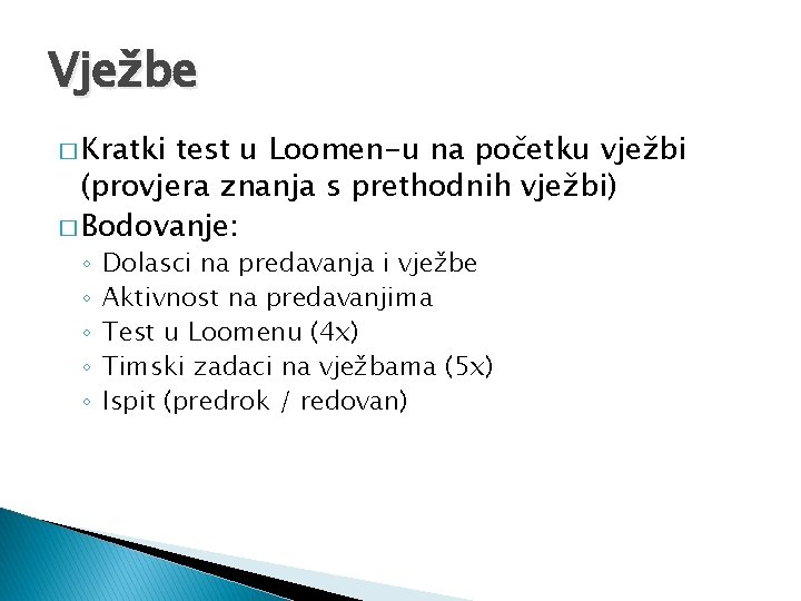 Vježbe � Kratki test u Loomen-u na početku vježbi (provjera znanja s prethodnih vježbi)