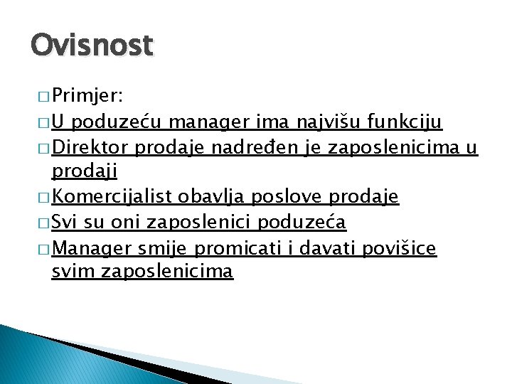 Ovisnost � Primjer: �U poduzeću manager ima najvišu funkciju � Direktor prodaje nadređen je