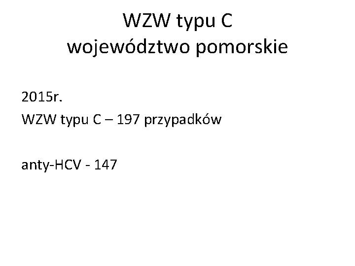 WZW typu C województwo pomorskie 2015 r. WZW typu C – 197 przypadków anty-HCV