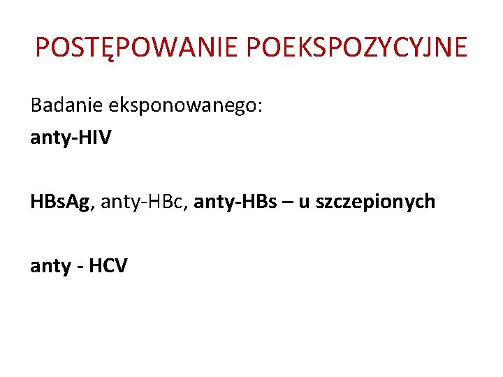 POSTĘPOWANIE POEKSPOZYCYJNE Badanie eksponowanego: anty-HIV HBs. Ag, anty-HBc, anty-HBs – u szczepionych anty -