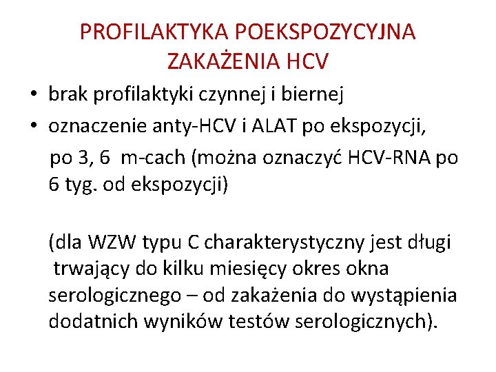 PROFILAKTYKA POEKSPOZYCYJNA ZAKAŻENIA HCV • brak profilaktyki czynnej i biernej • oznaczenie anty-HCV i