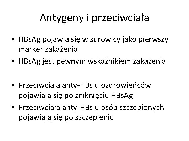 Antygeny i przeciwciała • HBs. Ag pojawia się w surowicy jako pierwszy marker zakażenia