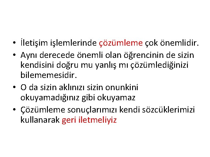  • İletişim işlemlerinde çözümleme çok önemlidir. • Aynı derecede önemli olan öğrencinin de