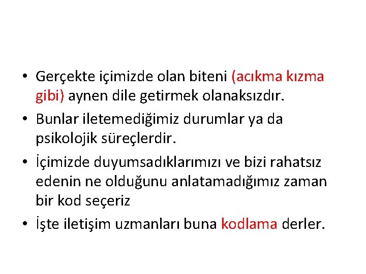  • Gerçekte içimizde olan biteni (acıkma kızma gibi) aynen dile getirmek olanaksızdır. •