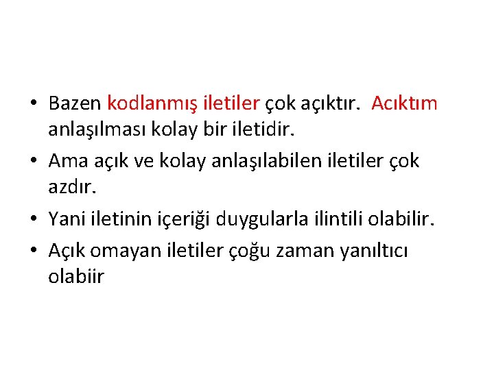  • Bazen kodlanmış iletiler çok açıktır. Acıktım anlaşılması kolay bir iletidir. • Ama