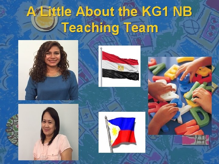 A Little About the KG 1 NB Teaching Team 