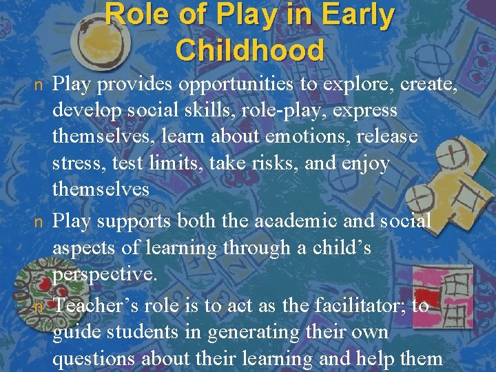 Role of Play in Early Childhood n n n Play provides opportunities to explore,