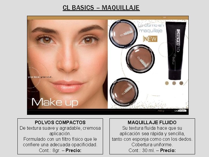 CL BASICS – MAQUILLAJE POLVOS COMPACTOS De textura suave y agradable, cremosa aplicación. Formulado