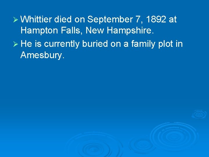 Ø Whittier died on September 7, 1892 at Hampton Falls, New Hampshire. Ø He