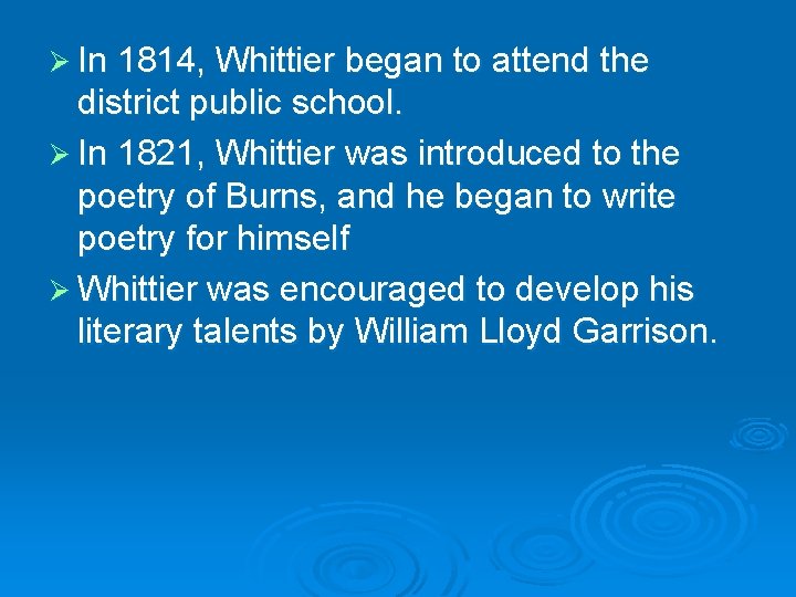Ø In 1814, Whittier began to attend the district public school. Ø In 1821,