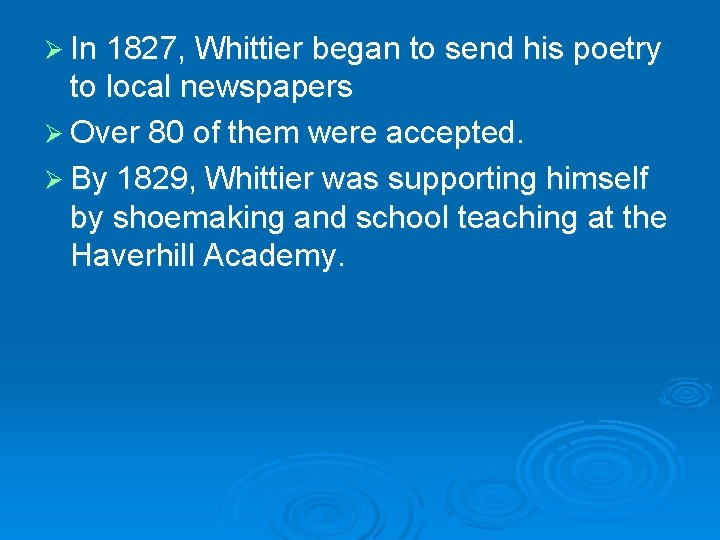 Ø In 1827, Whittier began to send his poetry to local newspapers Ø Over