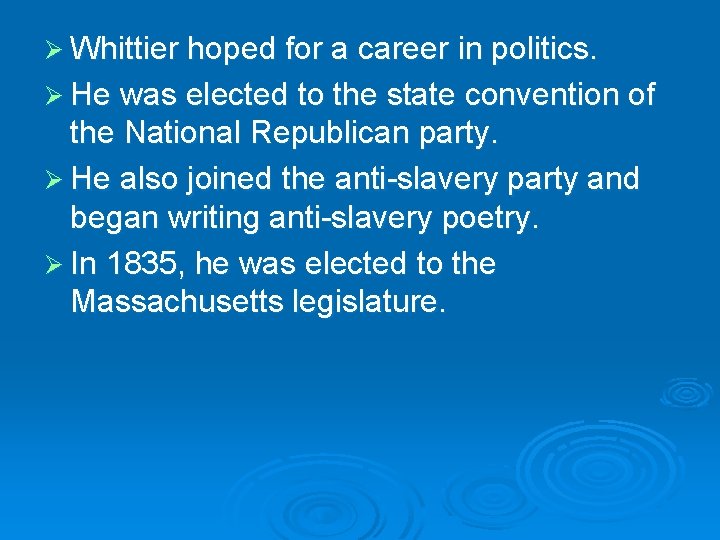 Ø Whittier hoped for a career in politics. Ø He was elected to the