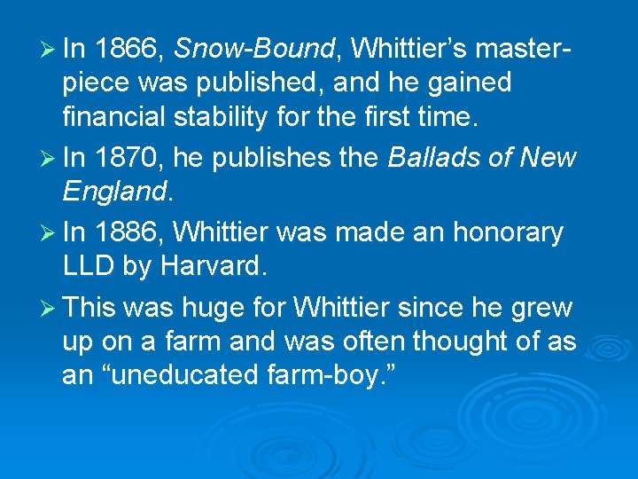 Ø In 1866, Snow-Bound, Whittier’s master- piece was published, and he gained financial stability