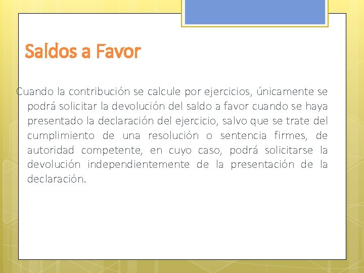 Saldos a Favor Cuando la contribución se calcule por ejercicios, únicamente se podrá solicitar