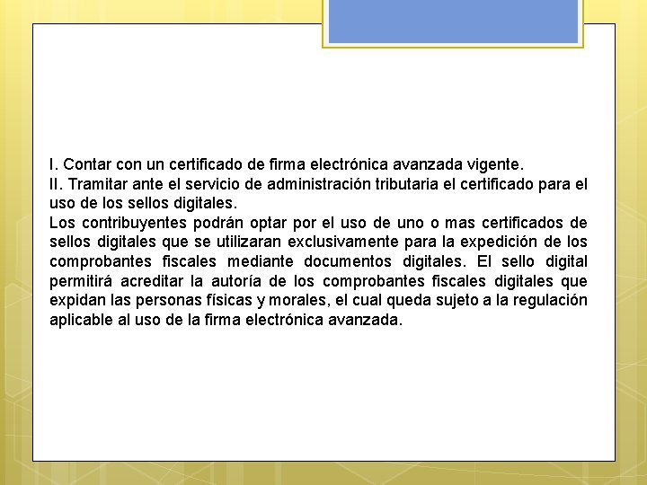 I. Contar con un certificado de firma electrónica avanzada vigente. II. Tramitar ante el