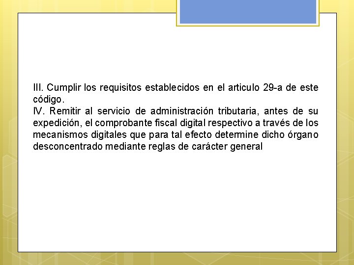 III. Cumplir los requisitos establecidos en el articulo 29 -a de este código. IV.