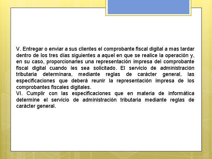 V. Entregar o enviar a sus clientes el comprobante fiscal digital a mas tardar