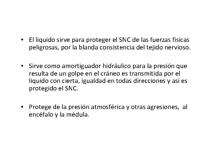  • El líquido sirve para proteger el SNC de las fuerzas físicas peligrosas,