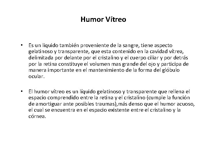 Humor Vítreo • Es un liquido también proveniente de la sangre, tiene aspecto gelatinoso